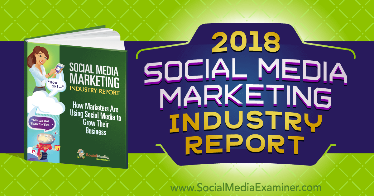 2018 Social Media Marketing Industry Report
