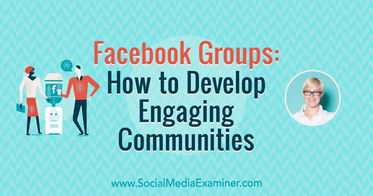 Facebook Groups: How to Develop Engaging Communities