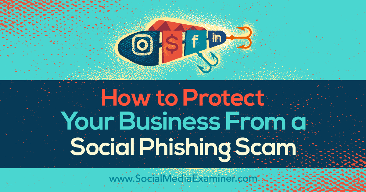 How to Protect Your Business From a Social Phishing Scam