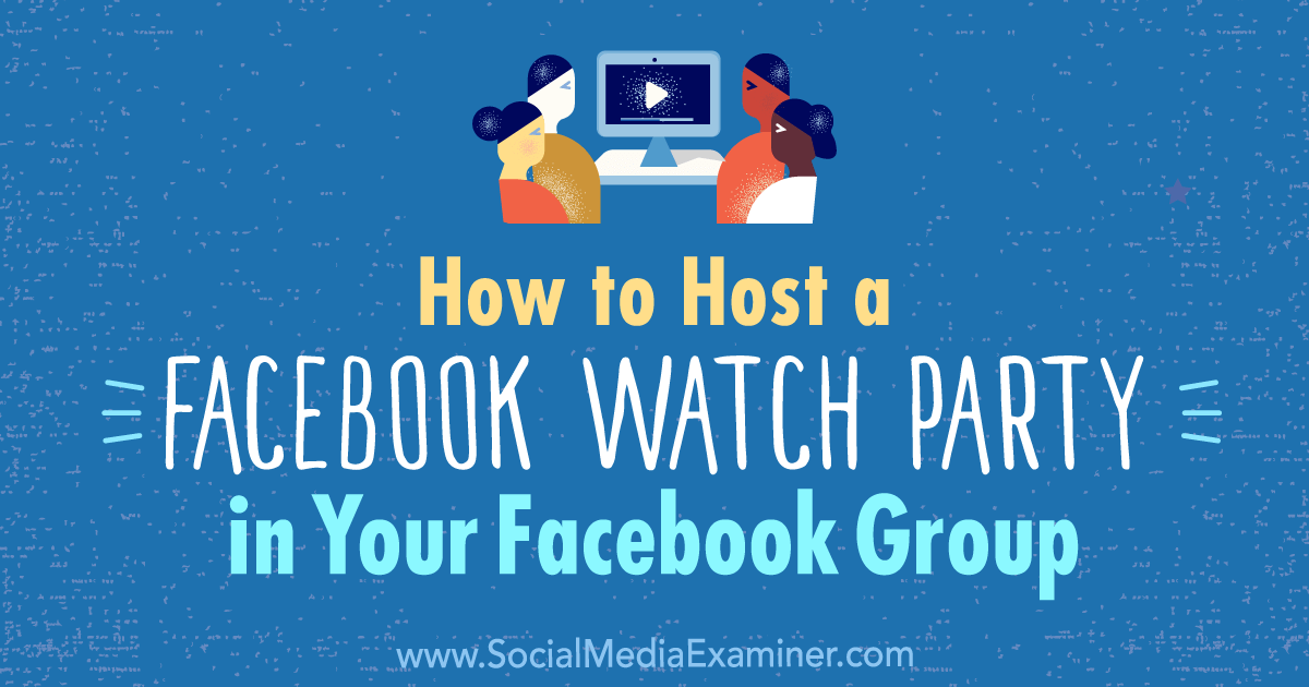How to Host a Facebook Watch Party in Your Facebook Group
