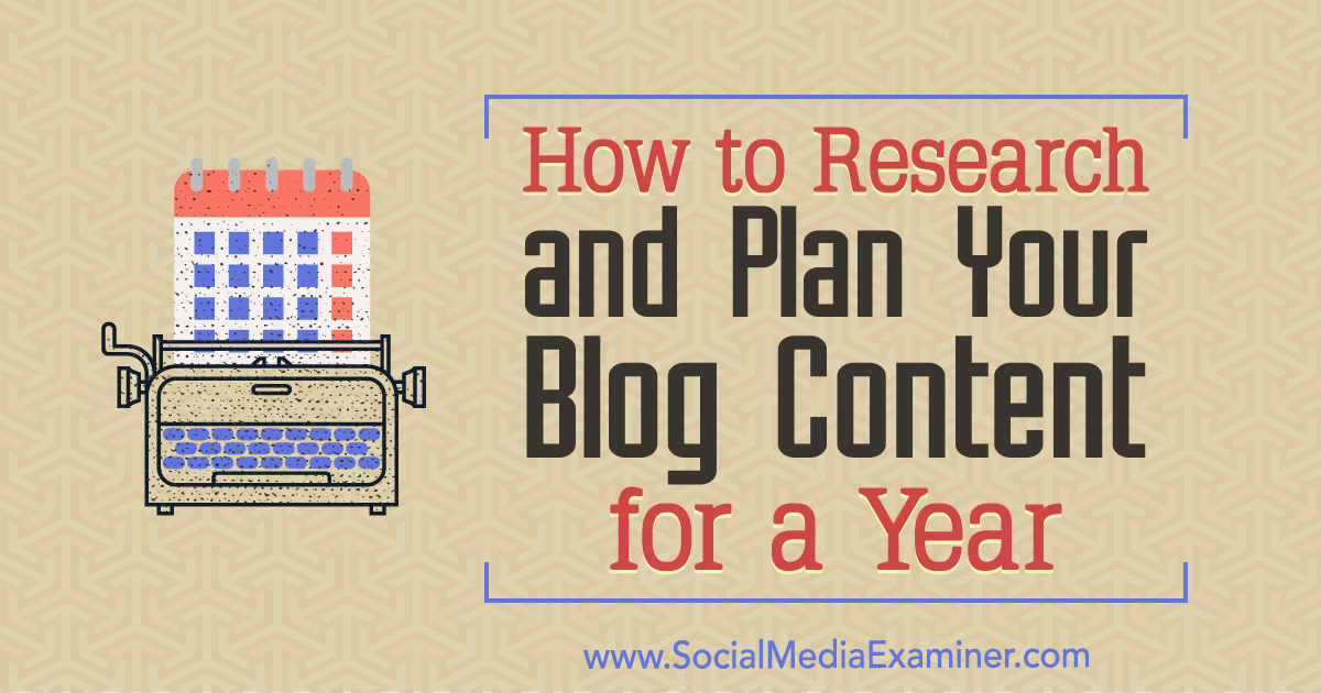 How to Research and Plan Your Blog Content for a Year