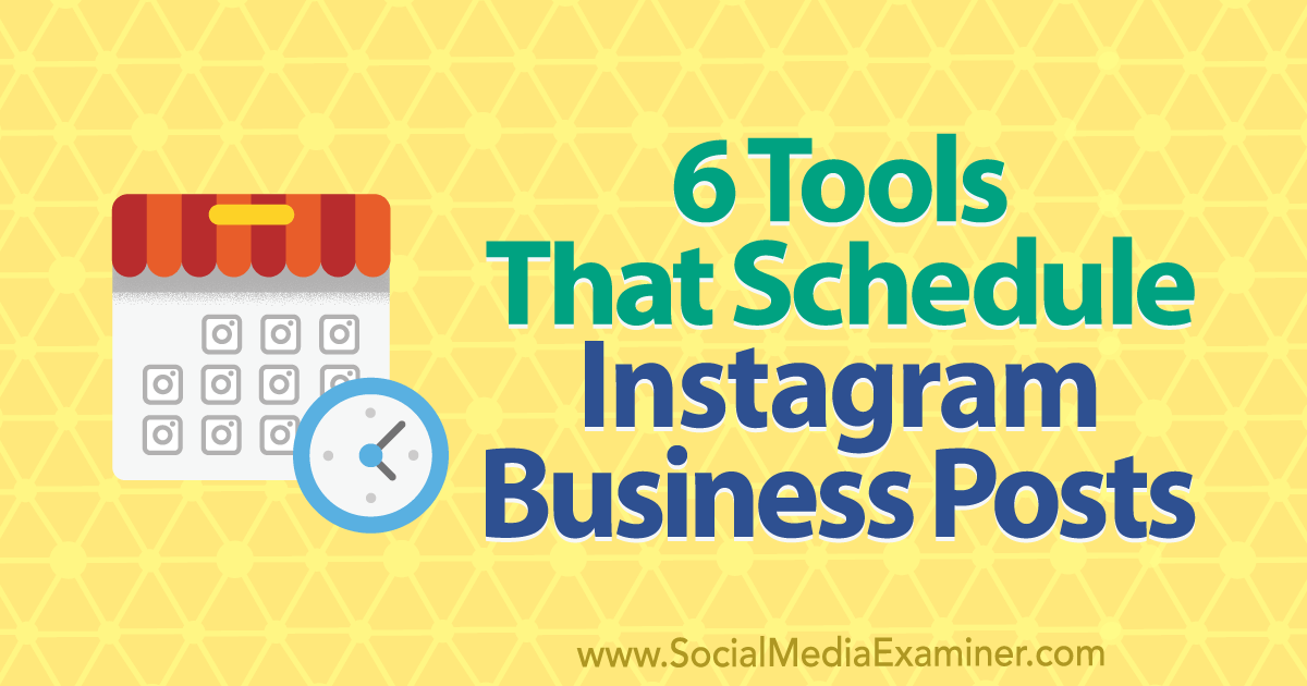 6 Tools That Schedule Instagram Business Posts