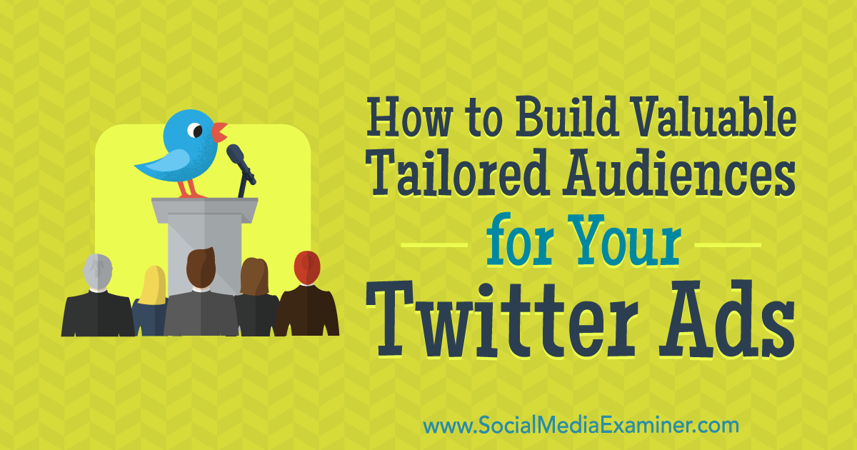 How to Build Valuable Tailored Audiences for Your Twitter Ads