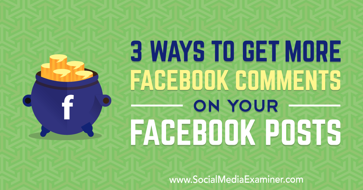 3 Ways to Get More Facebook Comments on Your Facebook Posts