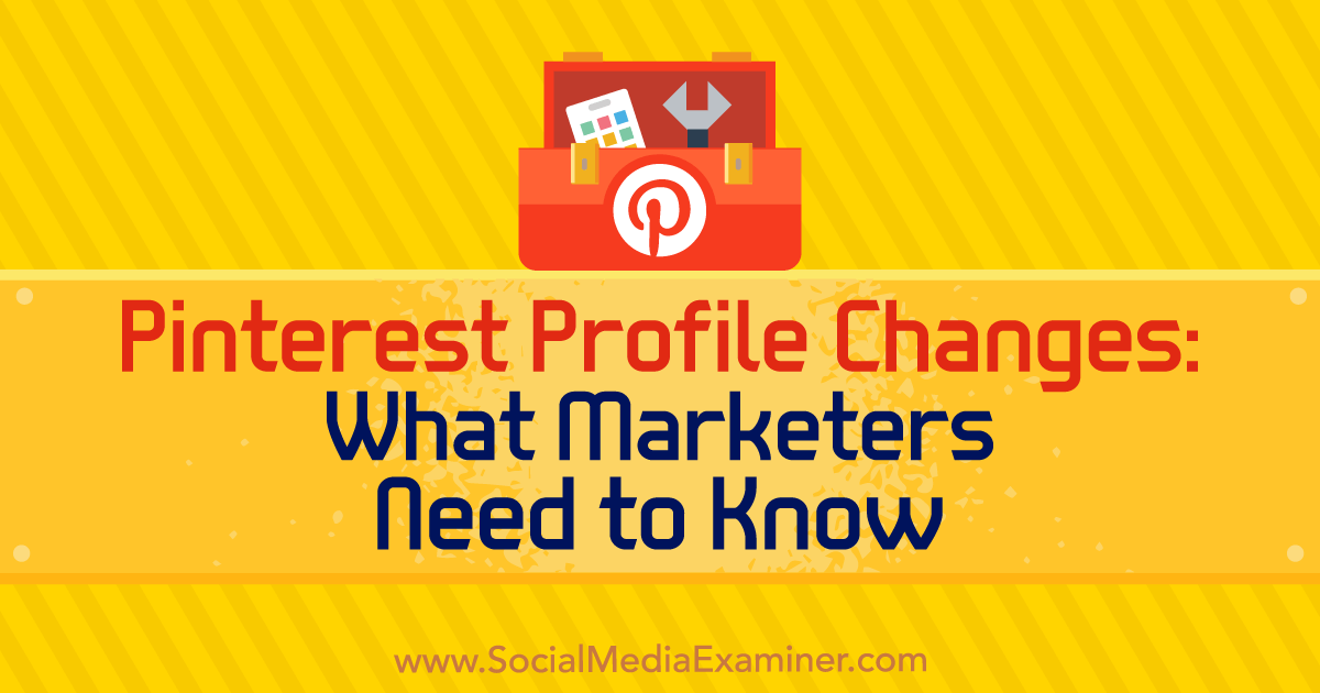 Pinterest Profile Changes: What Marketers Need to Know