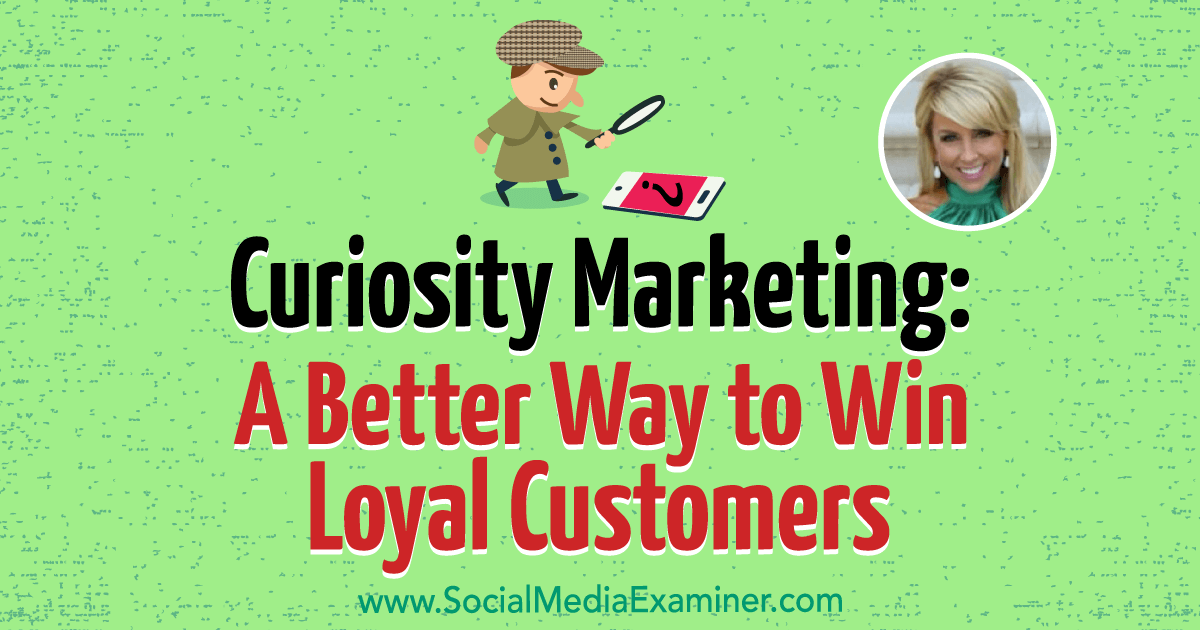 Curiosity Marketing: A Better Way to Win Loyal Customers