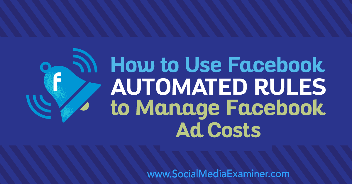 How to Use Facebook Automated Rules to Manage Facebook Ad Costs