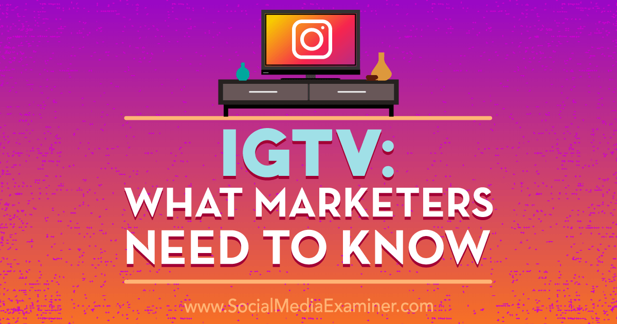 IGTV: What Marketers Need to Know