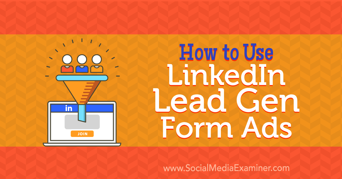 How to Use LinkedIn Lead Gen Form Ads