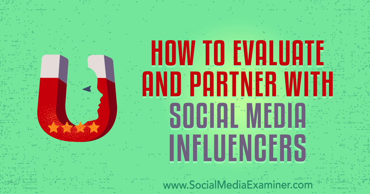 How to Evaluate and Partner With Social Media Influencers