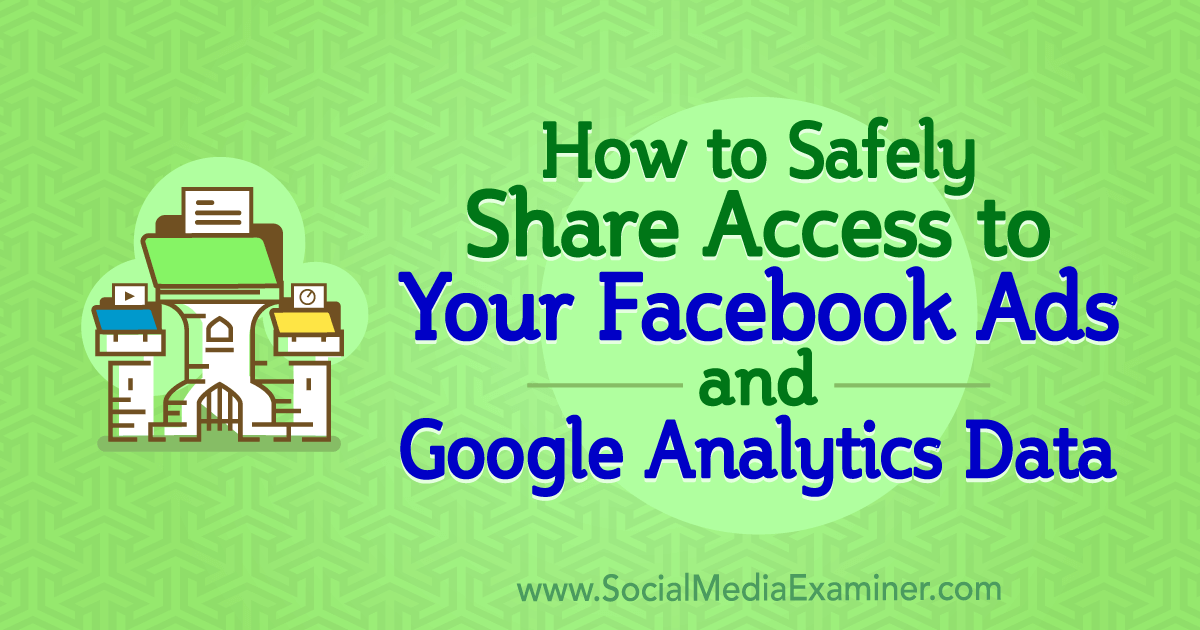 How to Safely Share Access to Your Facebook Ads and Google Analytics Data