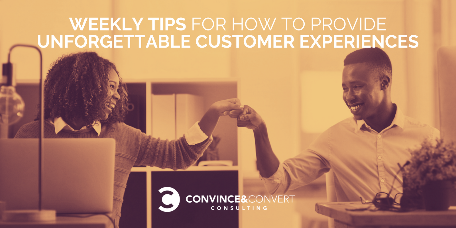 Weekly Tips for How to Provide Unforgettable Customer Experiences