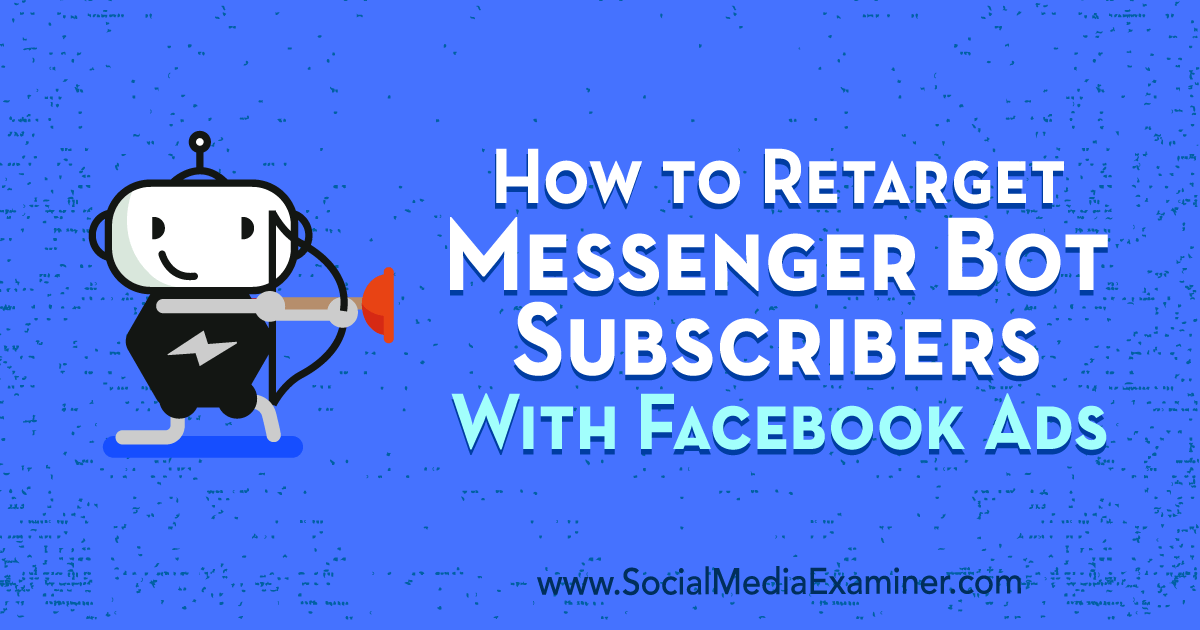 How to Retarget Messenger Bot Subscribers With Facebook Ads
