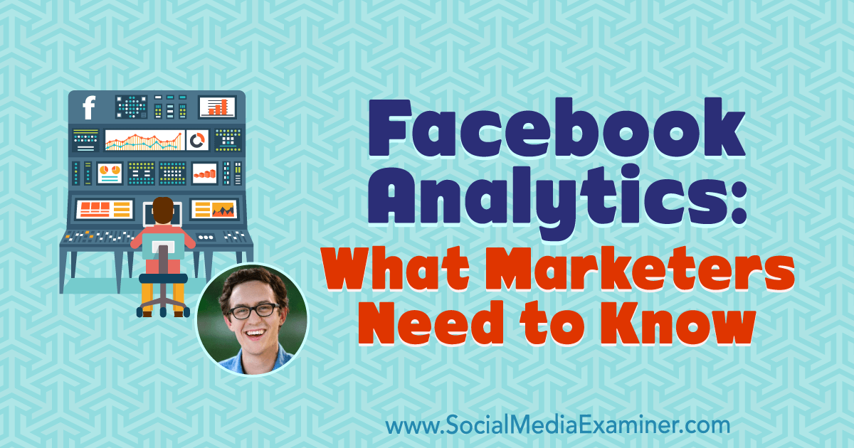 Facebook Analytics: What Marketers Need to Know
