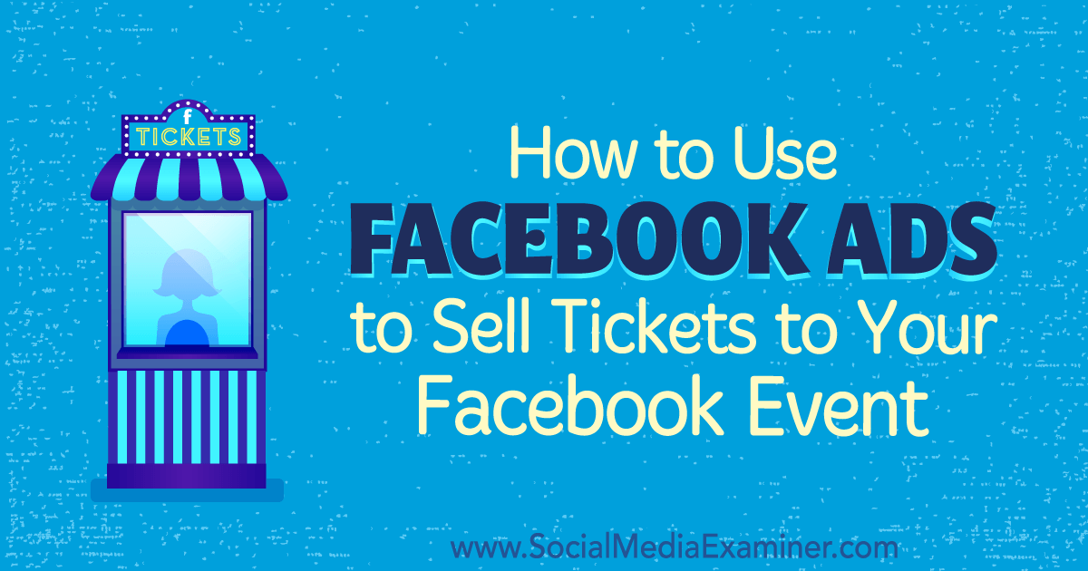 How to Use Facebook Ads to Sell Tickets to Your Facebook Event