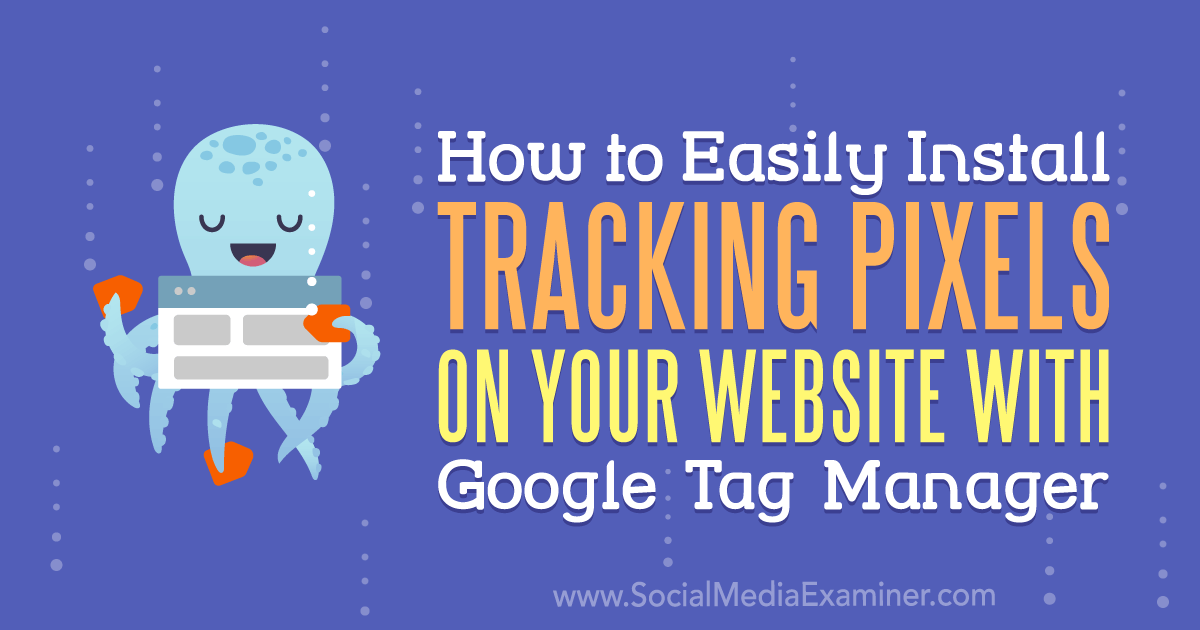 How to Easily Install Tracking Pixels on Your Website With Google Tag Manager