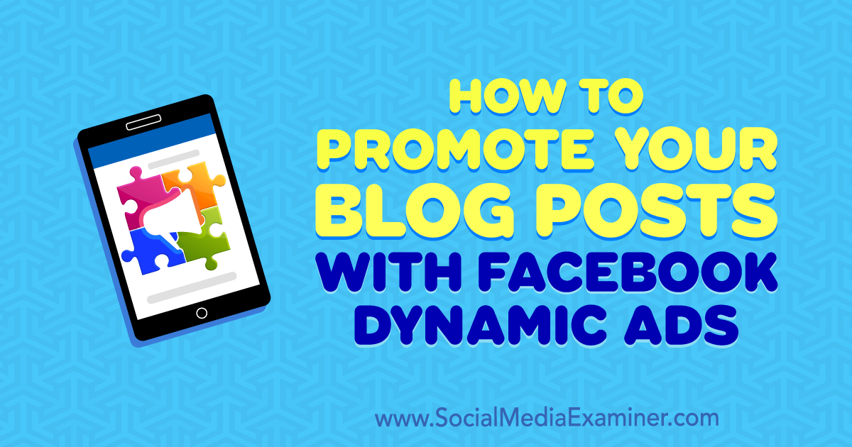 How to Promote Your Blog Posts With Facebook Dynamic Ads