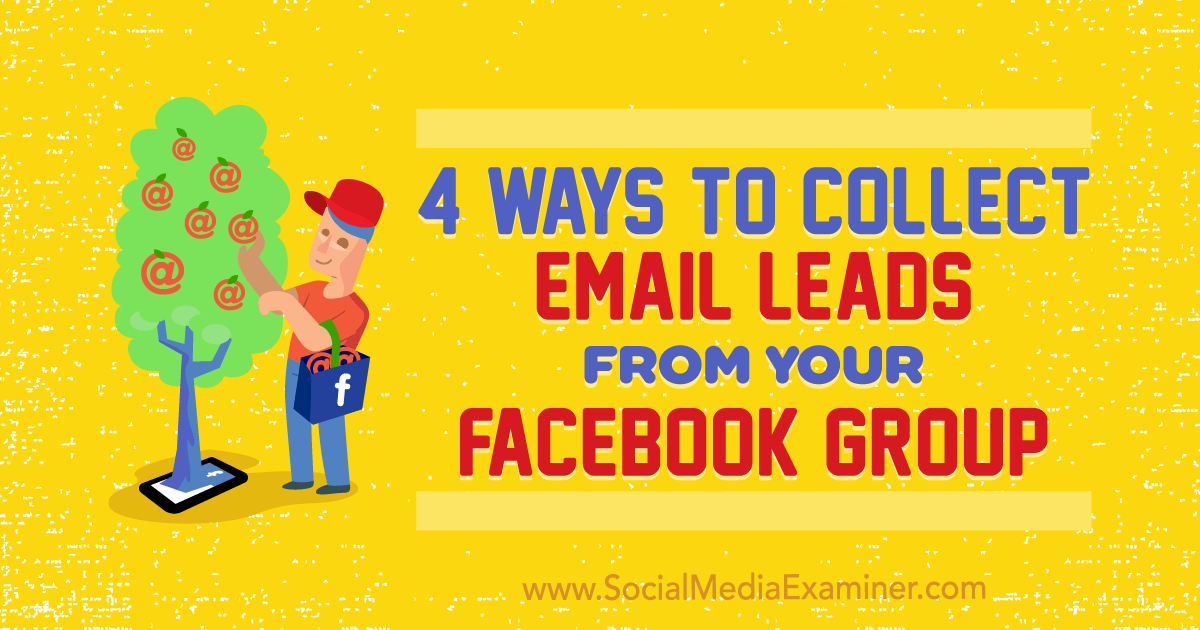 4 Ways to Collect Email Leads From Your Facebook Group