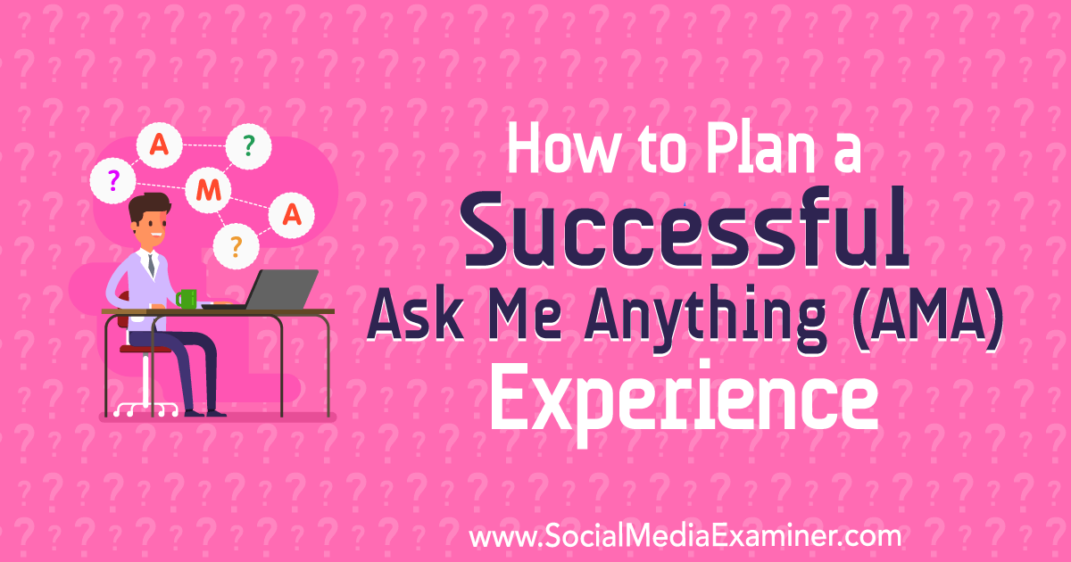 How to Plan a Successful Ask Me Anything (AMA) Experience