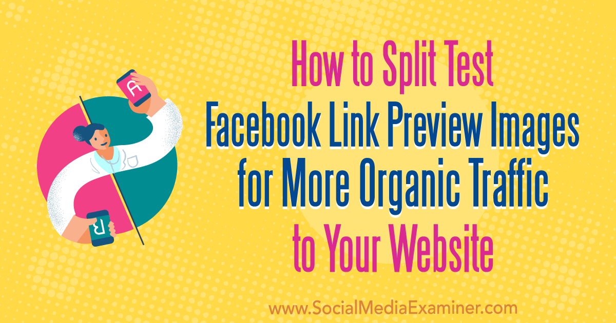 How to Split Test Facebook Link Preview Images for More Organic Traffic to Your Website