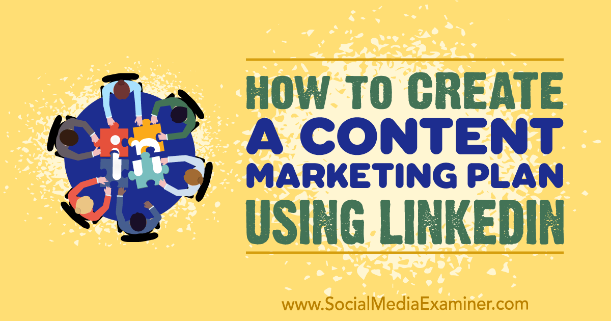 How to Create a Content Marketing Plan Using LinkedIn