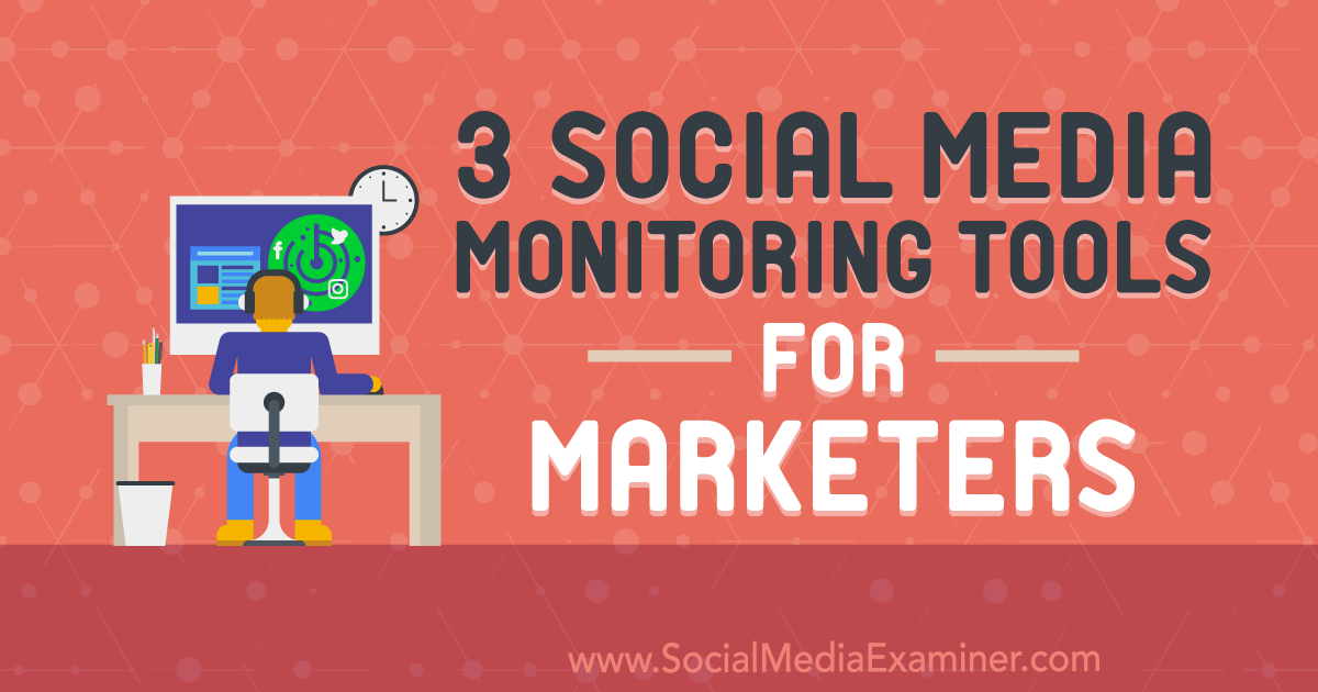 3 Social Media Monitoring Tools for Marketers