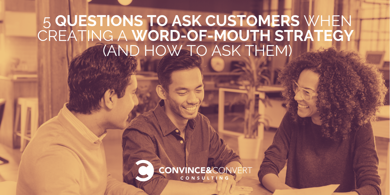 5 Questions to Ask Customers When Creating a Word-of-Mouth Strategy (and How to Ask Them)