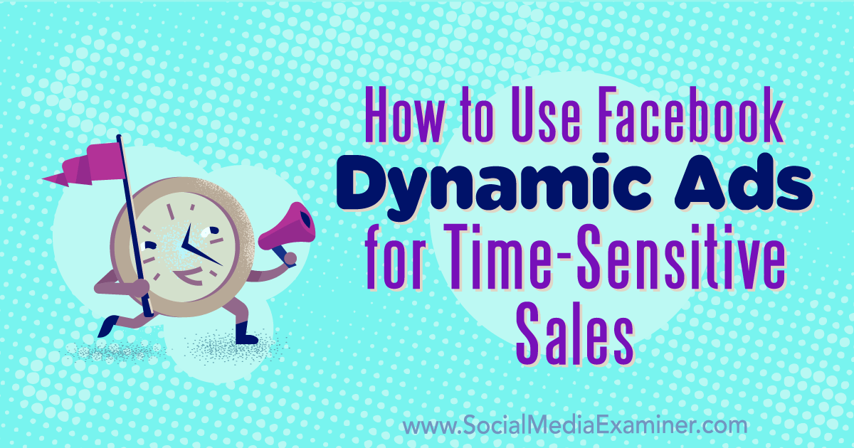 How to Use Facebook Dynamic Ads for Time-Sensitive Sales