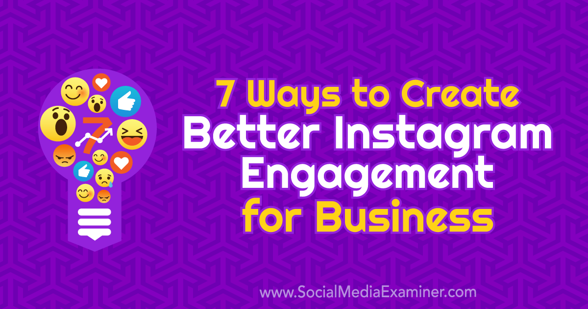 7 Ways to Create Better Instagram Engagement for Businesses