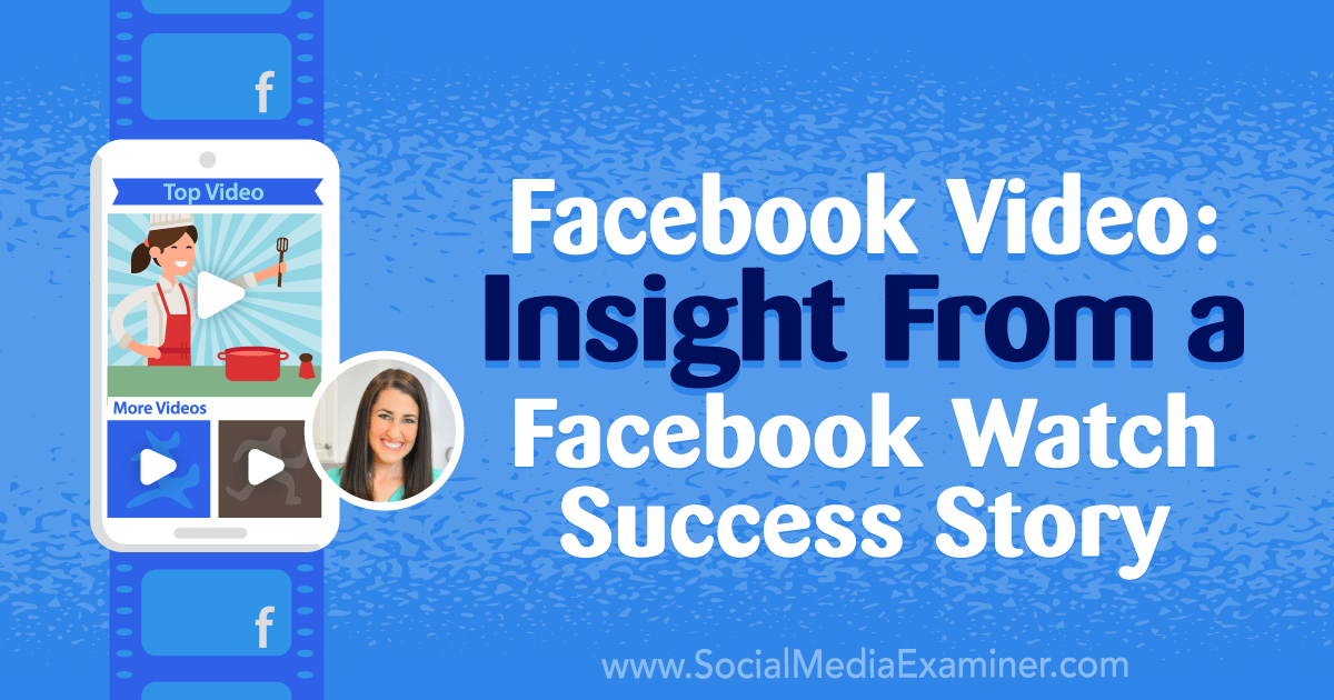 Facebook Video: Insight From a Facebook Watch Success Story