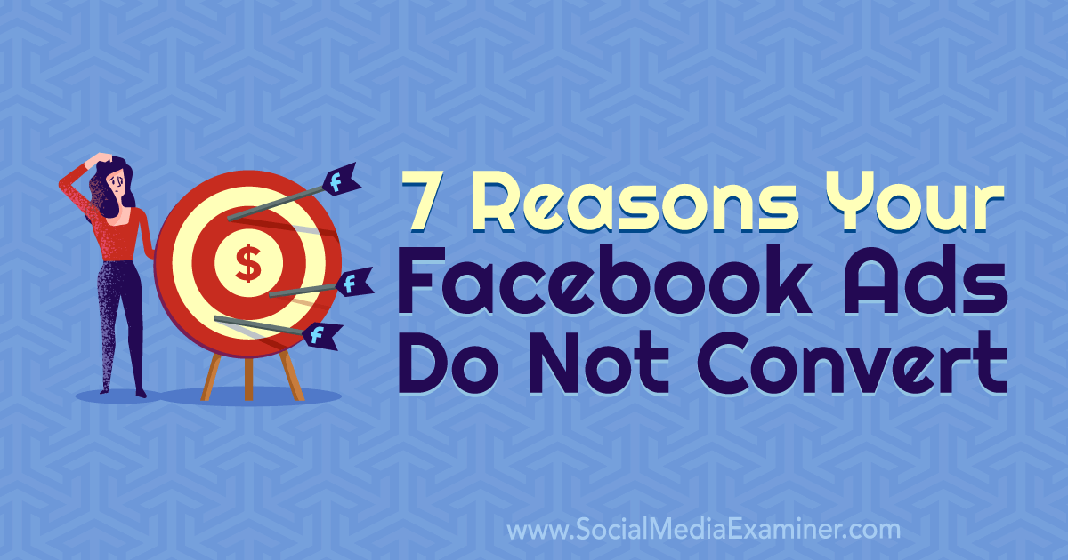 7 Reasons Your Facebook Ads Do Not Convert