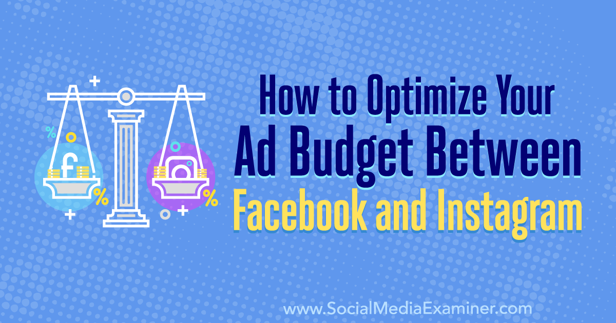 How to Optimize Your Ad Budget Between Facebook and Instagram