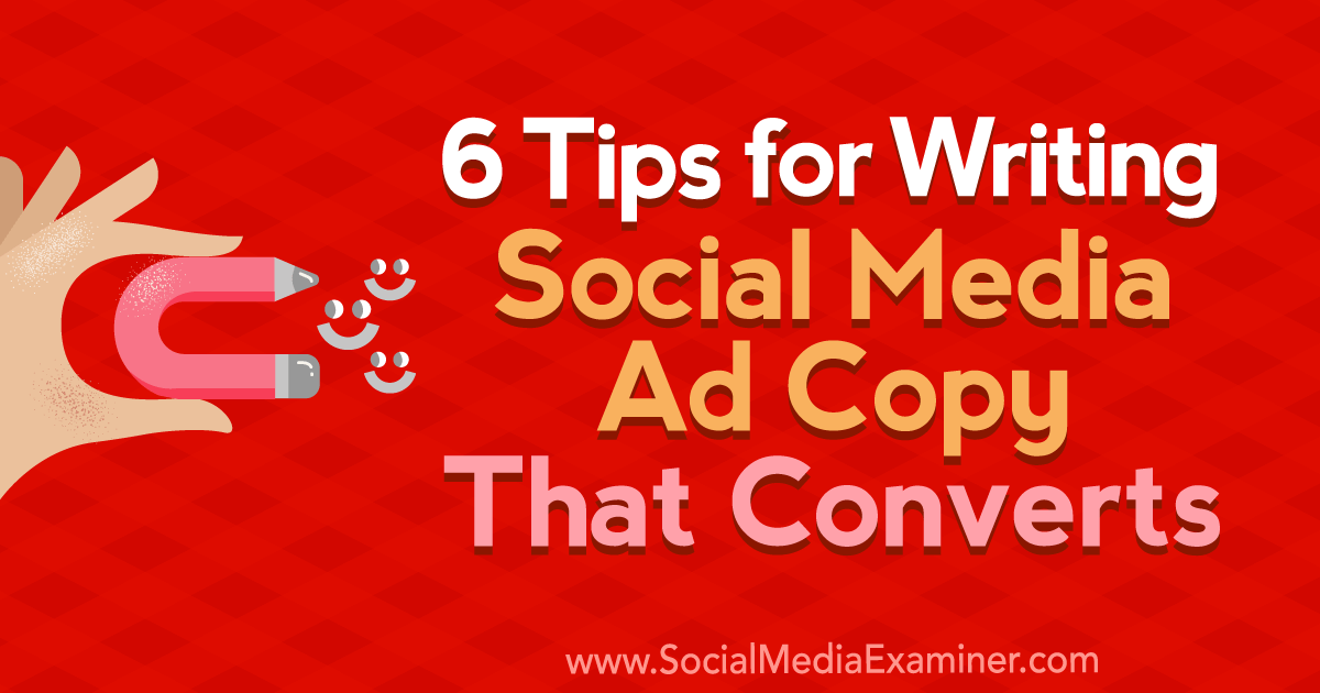 6 Tips for Writing Social Media Ad Copy That Converts