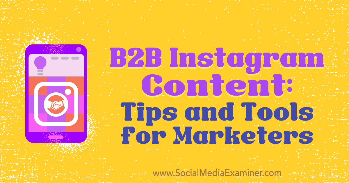 B2B Instagram Content: Tips and Tools for Marketers