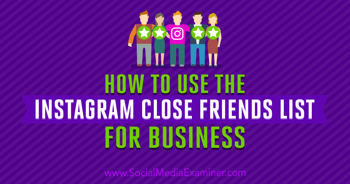 How to Use the Instagram Close Friends List for Business
