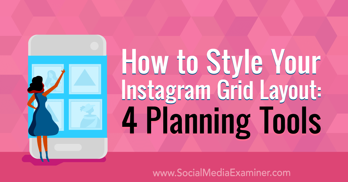 How to Style Your Instagram Grid Layout: 4 Planning Tools