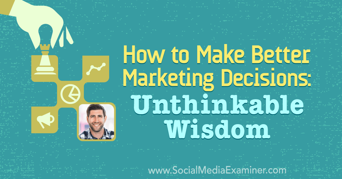 How to Make Better Marketing Decisions: Unthinkable Wisdom