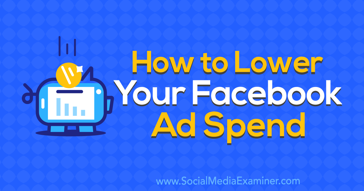 How to Lower Your Facebook Ad Spend