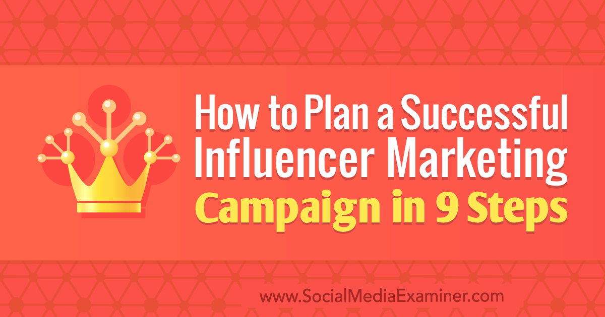 How to Plan a Successful Influencer Marketing Campaign in 9 Steps