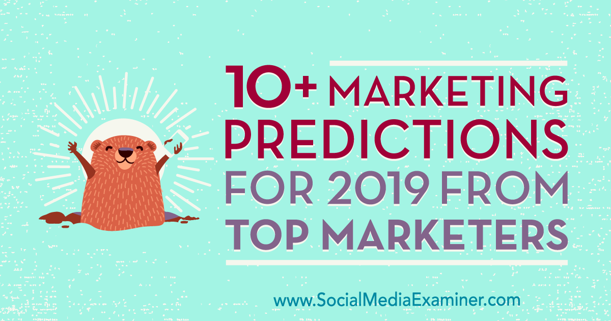 10+ Marketing Predictions for 2019 From Top Marketers