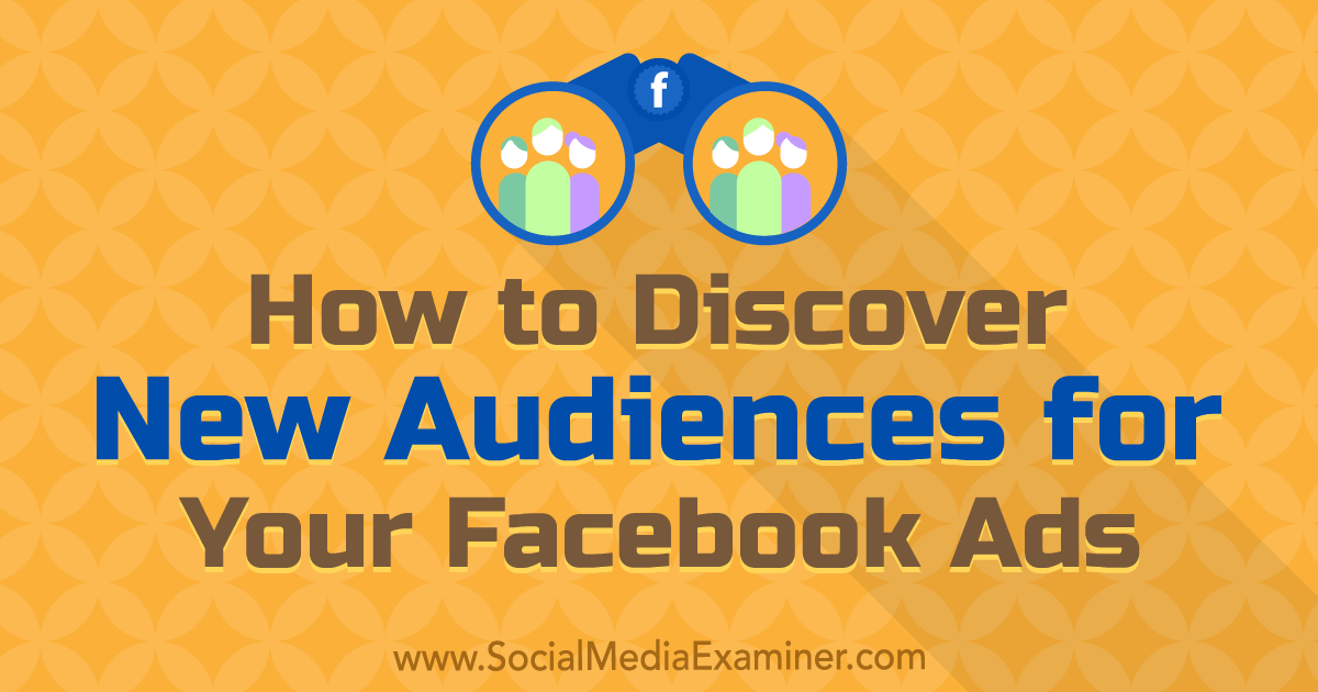 How to Discover New Audiences for Your Facebook Ads