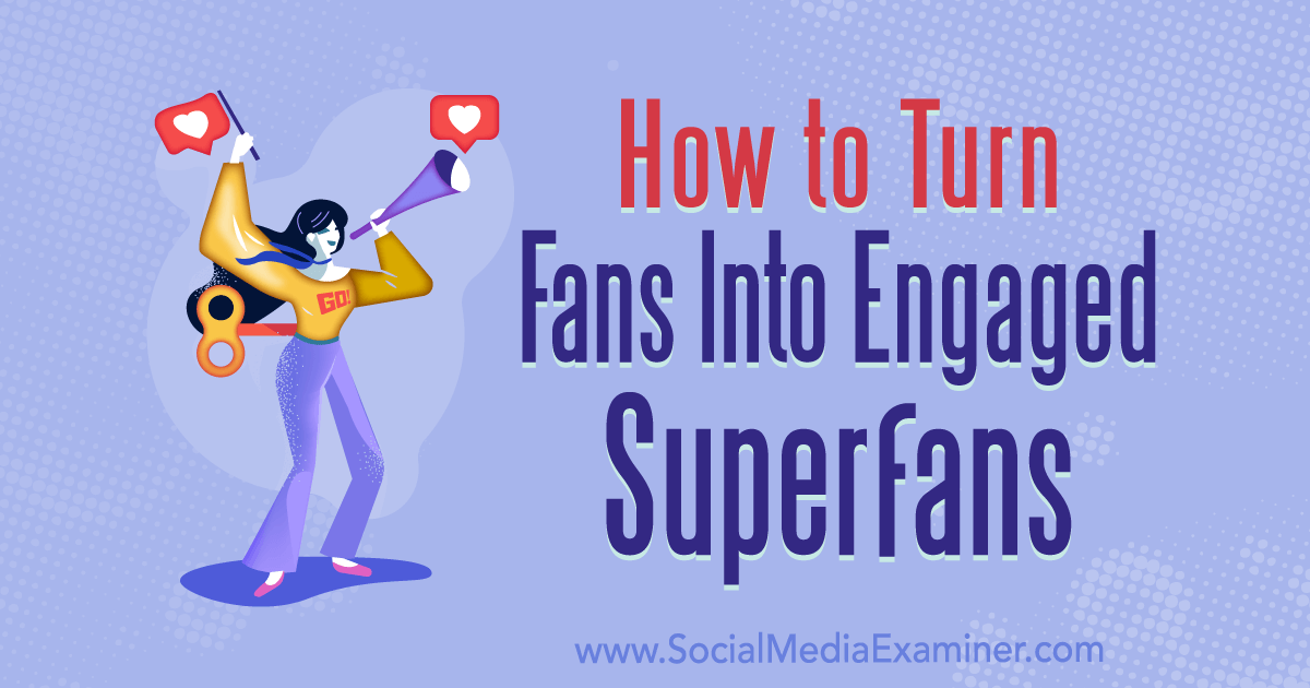 How to Turn Fans Into Engaged Superfans