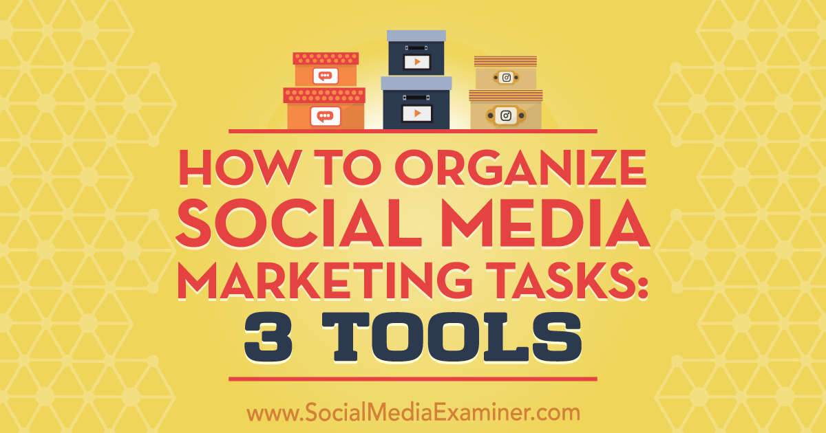 How to Organize Social Media Marketing Tasks: 3 Tools