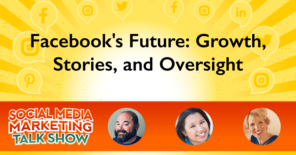 Facebook’s Future: Growth, Stories, and Oversight