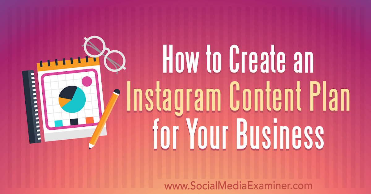 How to Create an Instagram Content Plan for Your Business