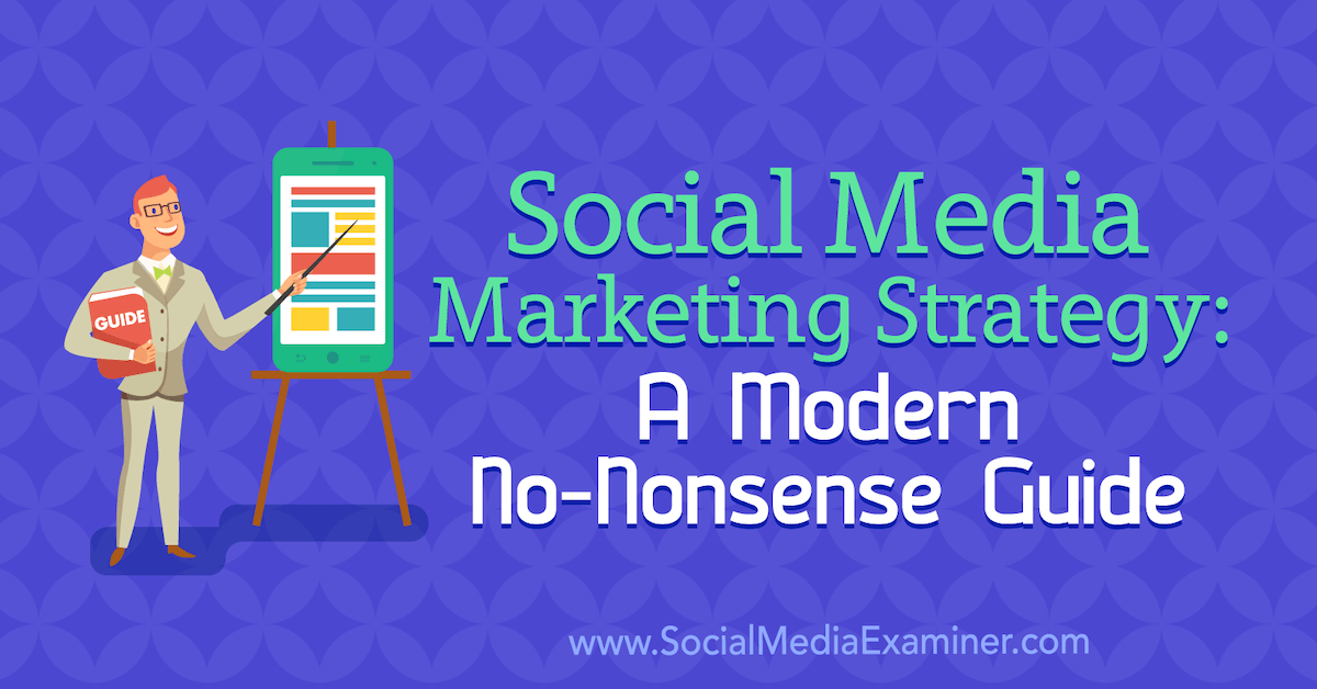 Social Media Marketing Strategy: A Modern No-Nonsense Guide