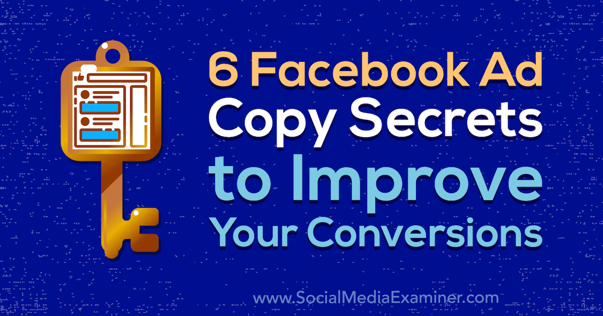 6 Facebook Ad Copy Secrets to Improve Your Conversions