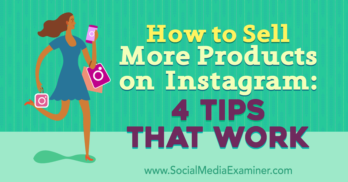 How to Sell More Products on Instagram: 4 Tips That Work