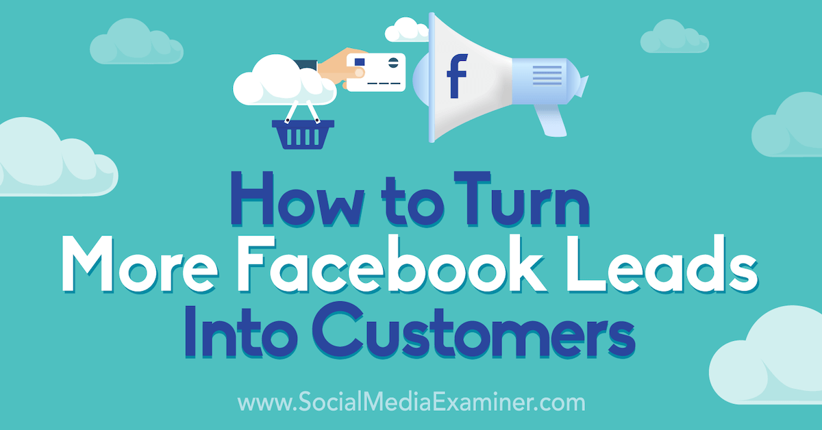 How to Turn More Facebook Leads Into Customers: A 5-Step Process