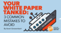 Your White Paper Tanked: 3 Common Mistakes To Avoid